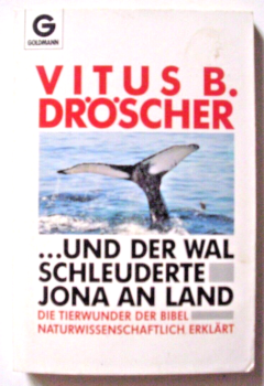 … und der Wal schleuderte Jona an Land - Die Tierwunder der Bibel naturwissenschaftlich erklärt von Vitus B. Dröscher